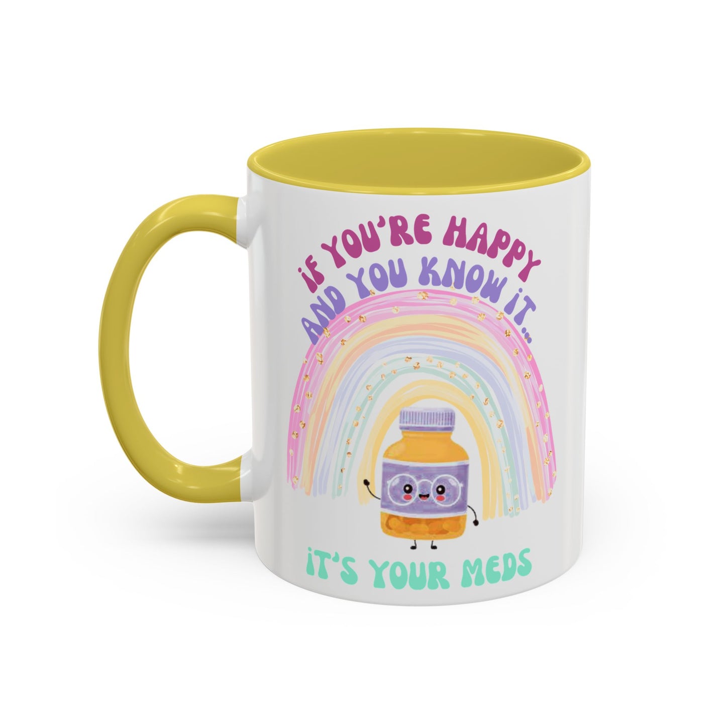 if you're happy and you know it, it's your meds - Colorful Motivational Mugs - Cheerful Drinkware for Every Occasion, Positive Affirmation, Gift for Friends, Colorful Rainbow Design, [...]