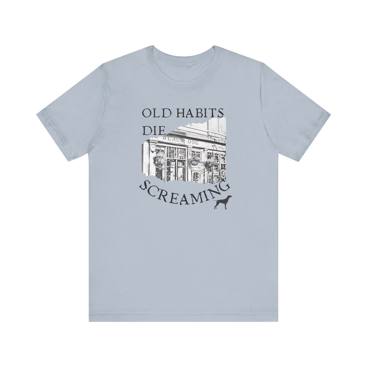 Old Habits Die Screaming - Bar and Dog - Unisex Jersey Short Sleeve Tee