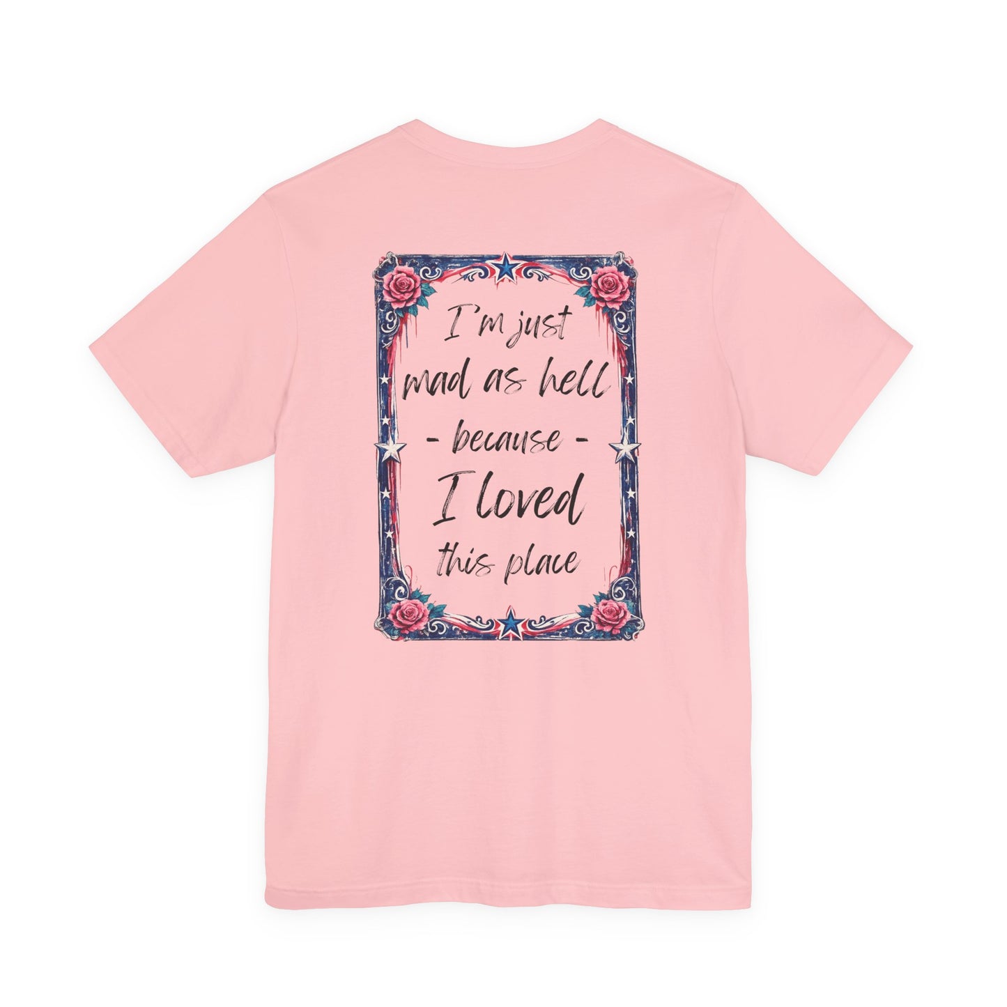 Miss Americana Statue of Liberty Patriotic Art Tee (Back: "I'm just mad as hell because I loved this place")