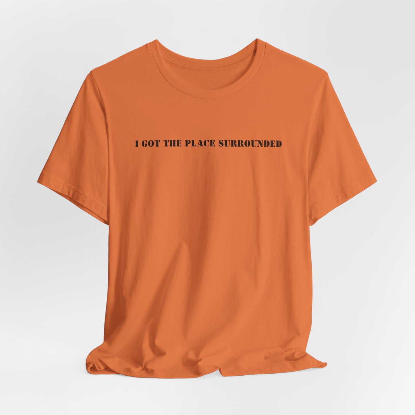 I got the place surrounded - Unisex Jersey Short Sleeve Tee