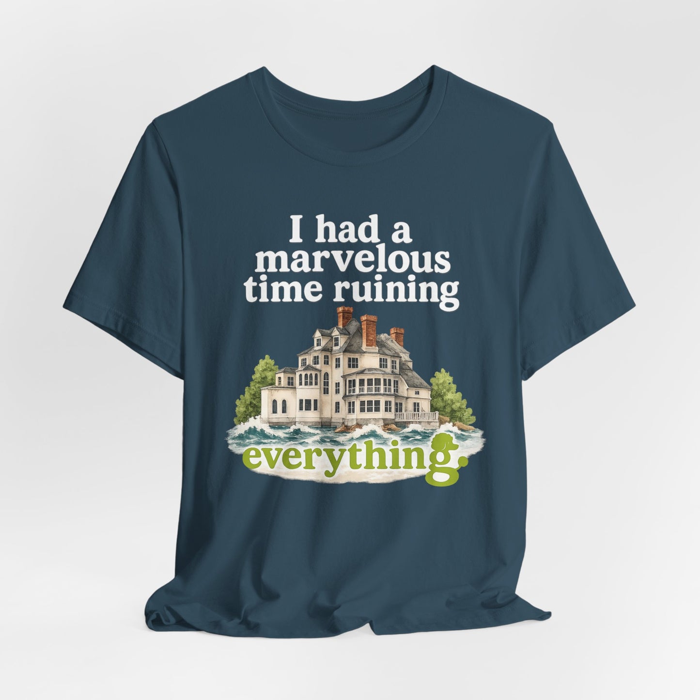 I Had a Marvelous Time Ruining Everything T-Shirt — Holiday House