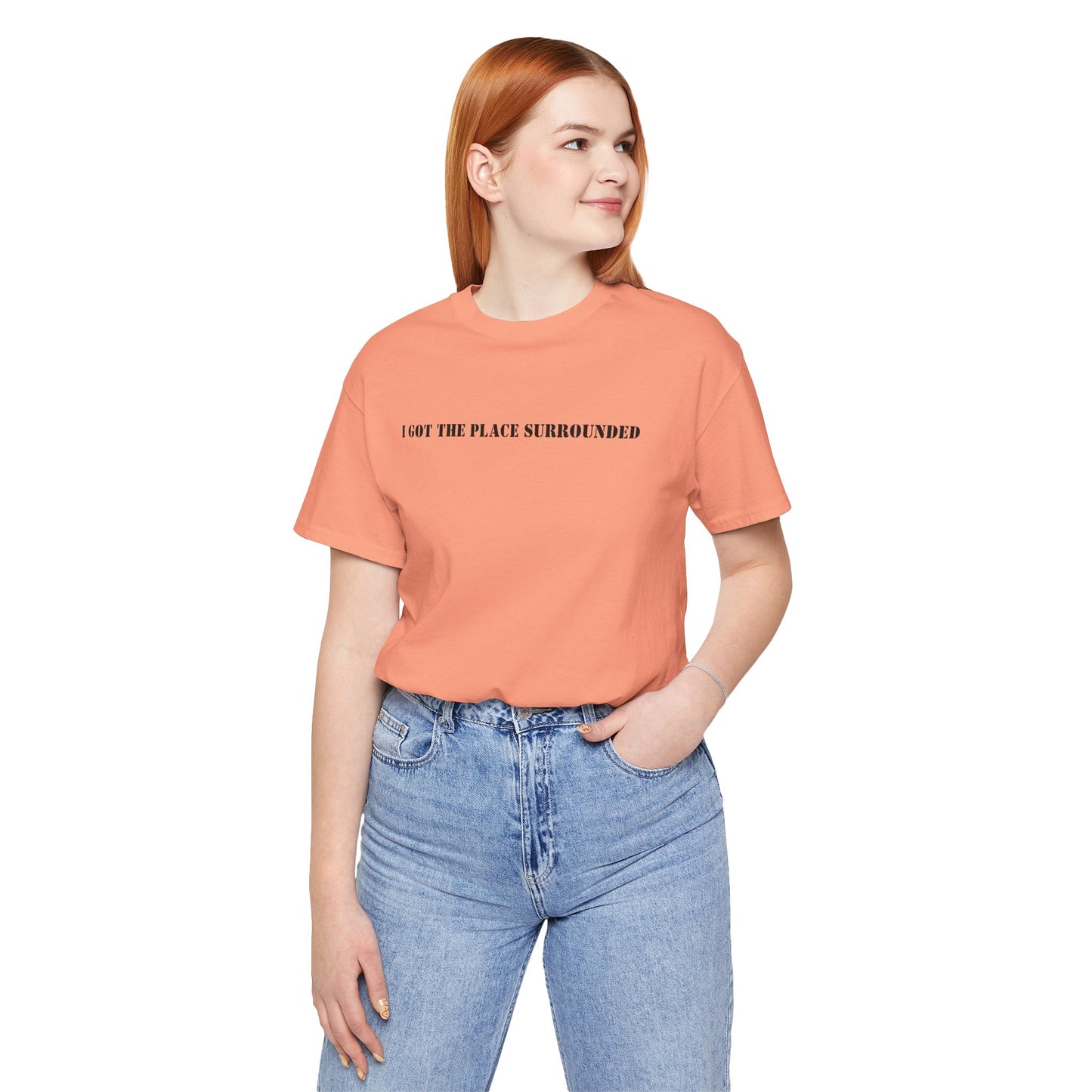 I got the place surrounded - Unisex Jersey Short Sleeve Tee