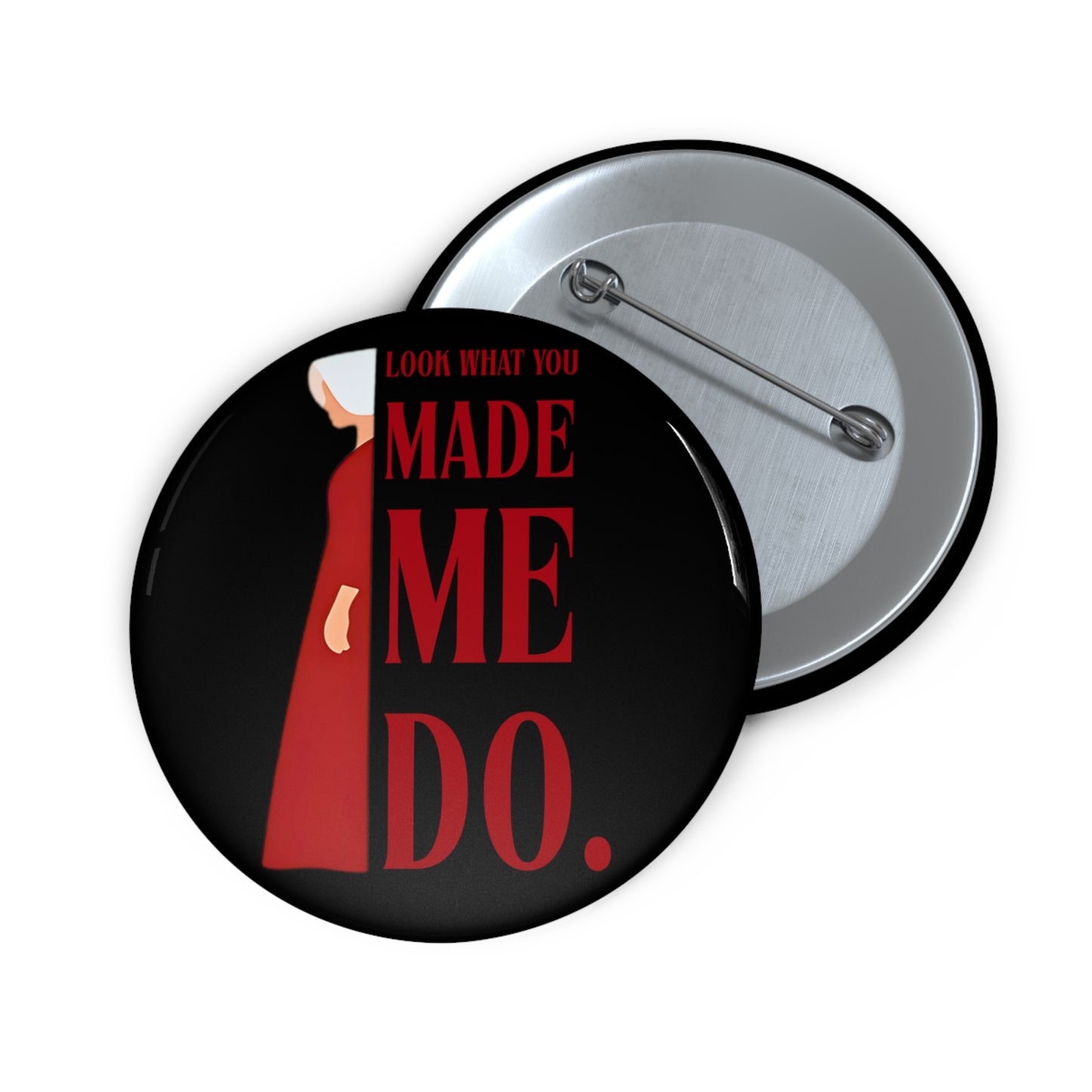Look What You Made Me Do - Pin Button - Fun Handmade Pins for Parties, Promotions, Advocacy, Unique Gifts, Fashion Accessories