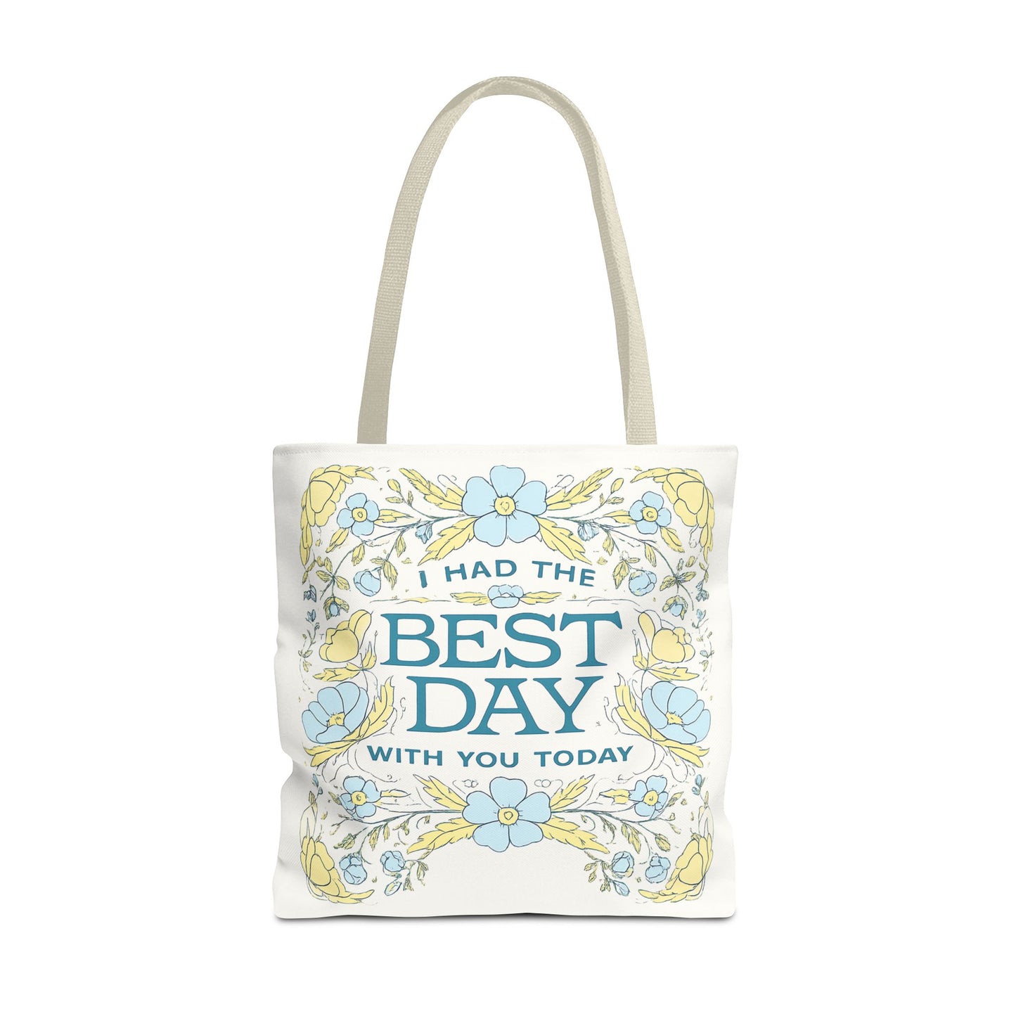 Tote Bag — "I Had the Best Day With You Today" Floral Carryall