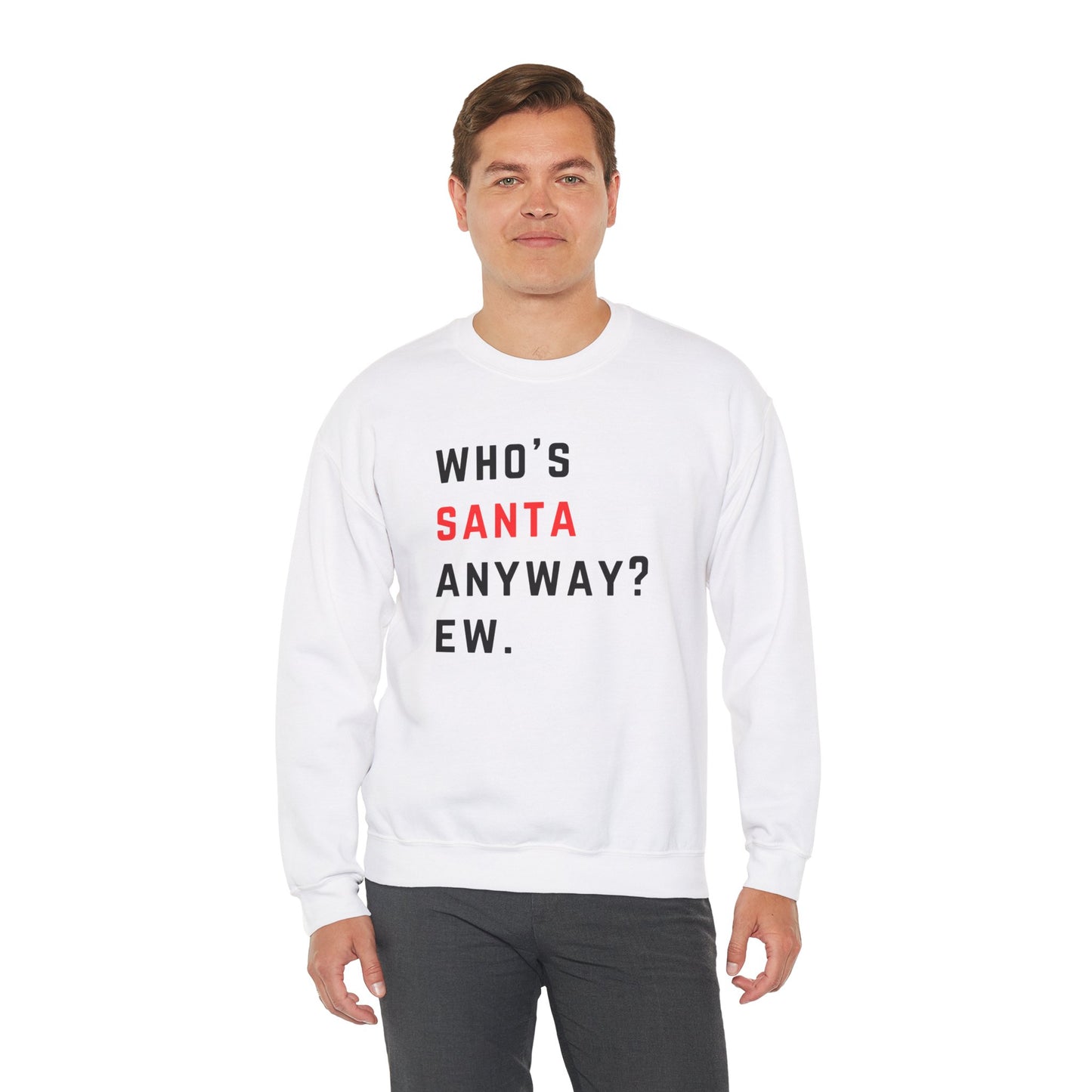 Who's Santa Anyway? Ew. - Holiday Christmas - Unisex Heavy Blend™ Crewneck Sweatshirt