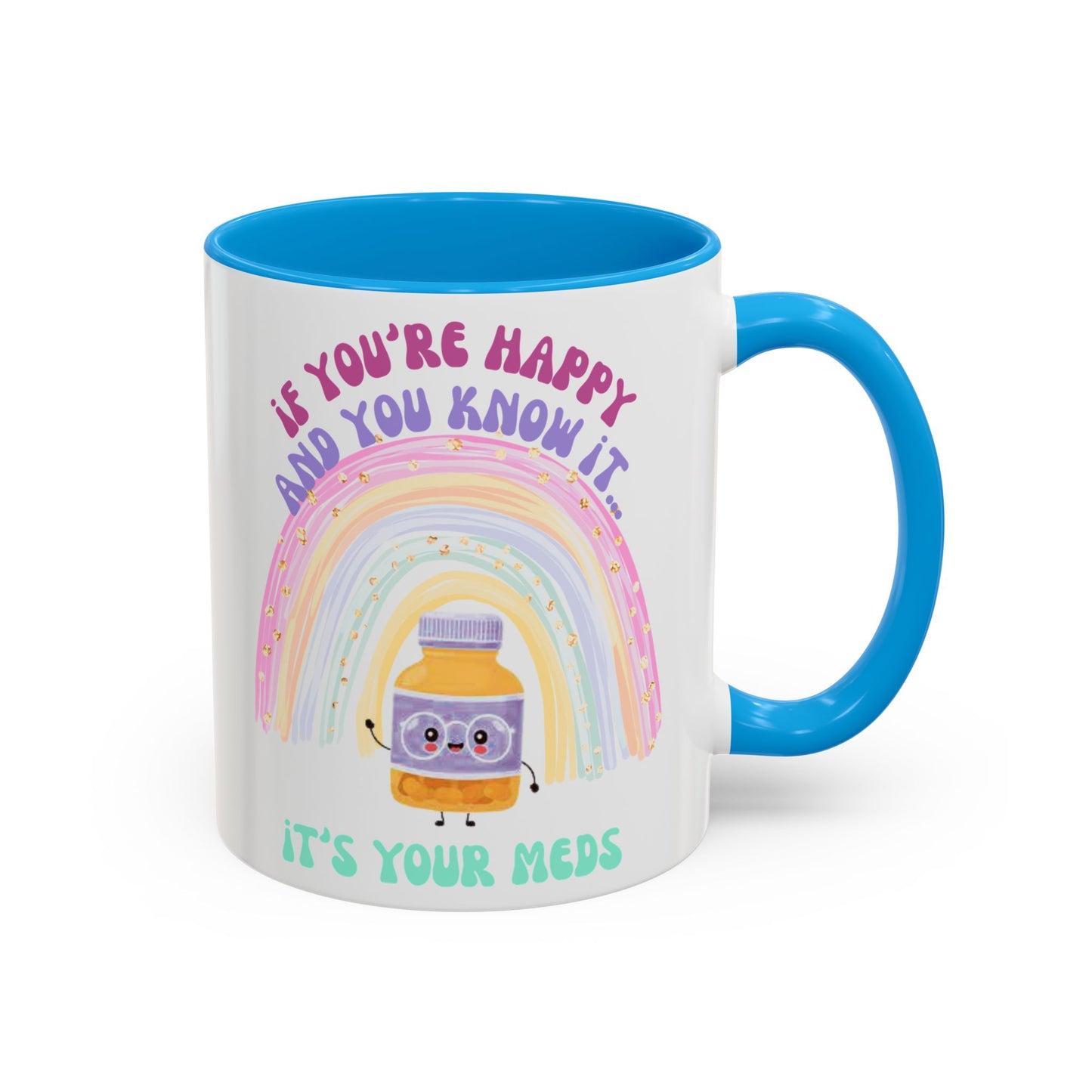if you're happy and you know it, it's your meds - Colorful Motivational Mugs - Cheerful Drinkware for Every Occasion, Positive Affirmation, Gift for Friends, Colorful Rainbow Design, [...]