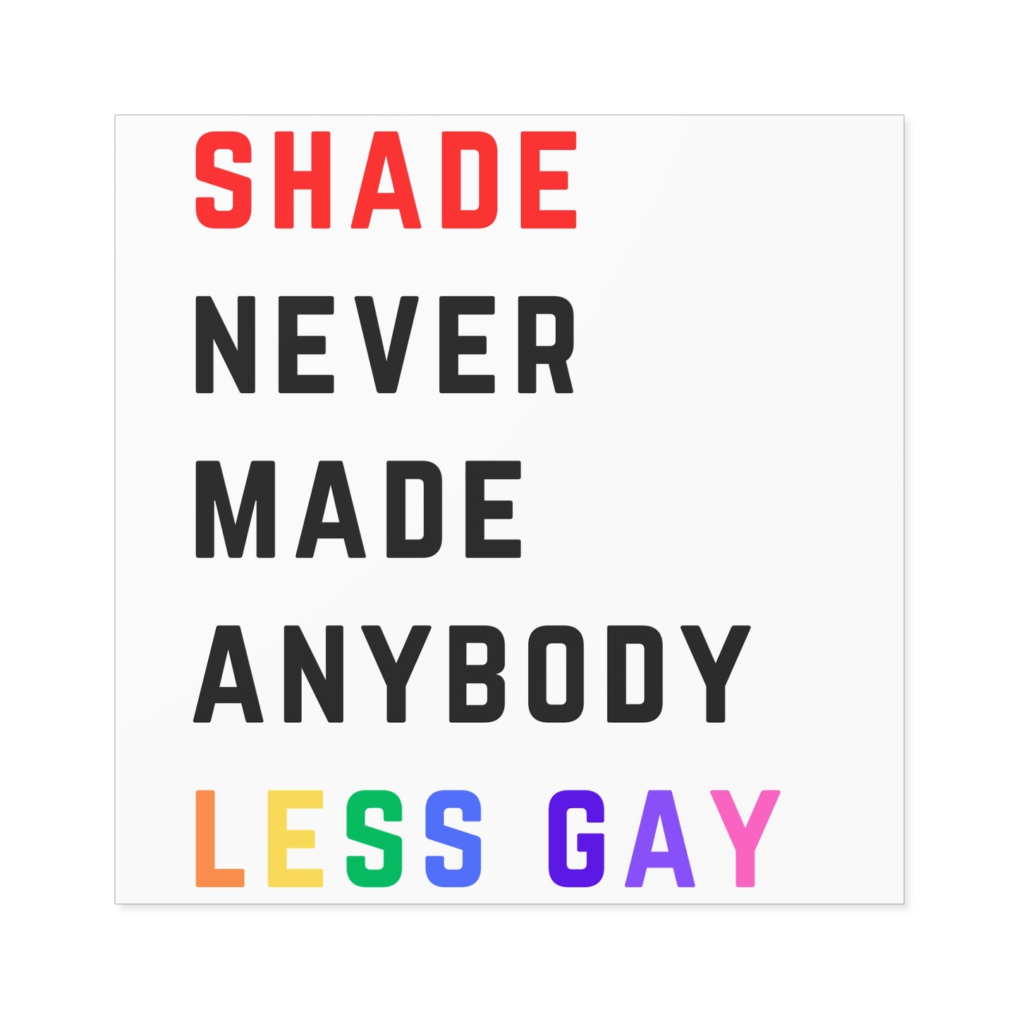 Shade never made anybody less gay. Square Stickers, Indoor\Outdoor