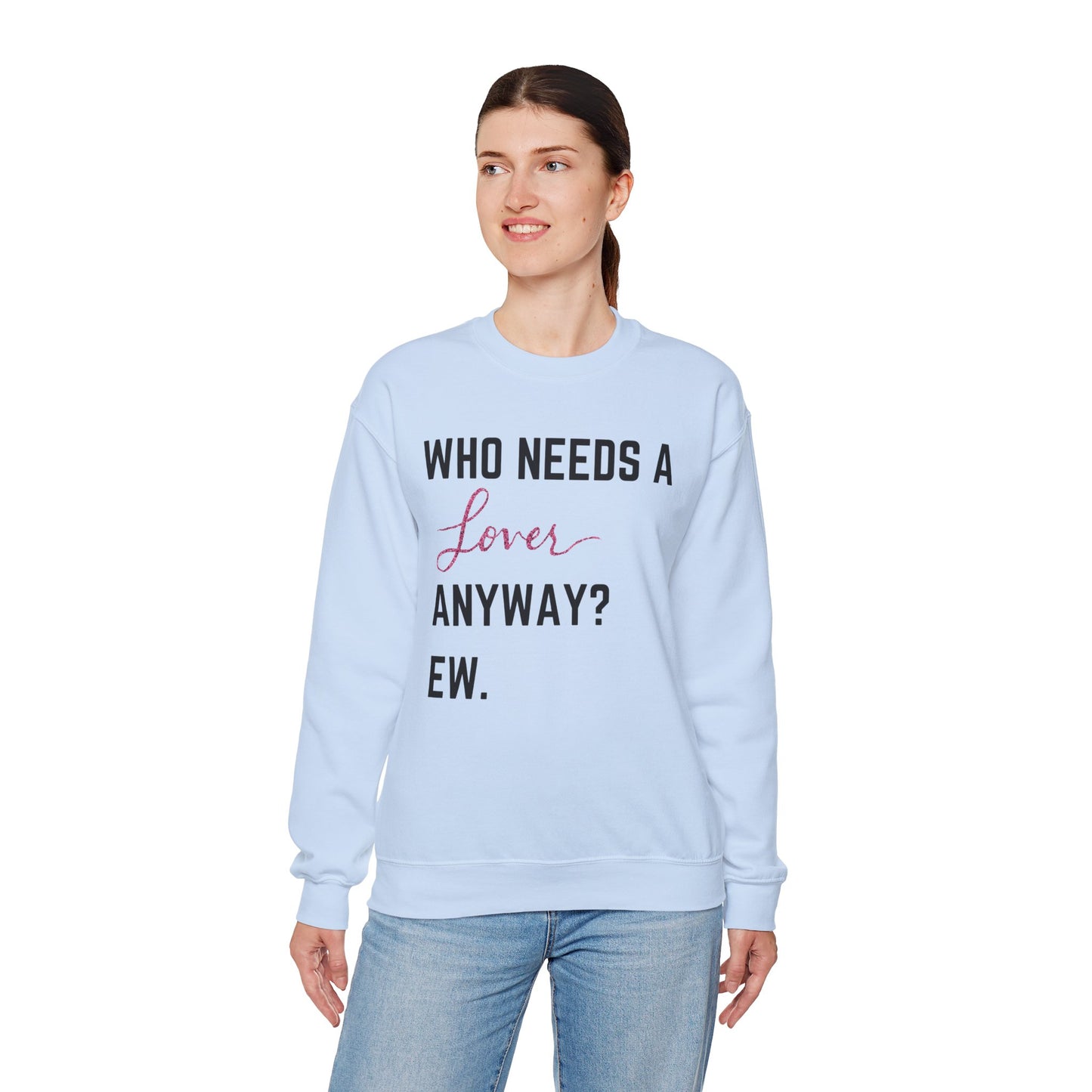 who needs a lover anyway? ew. Unisex Heavy Blend™ Crewneck Sweatshirt