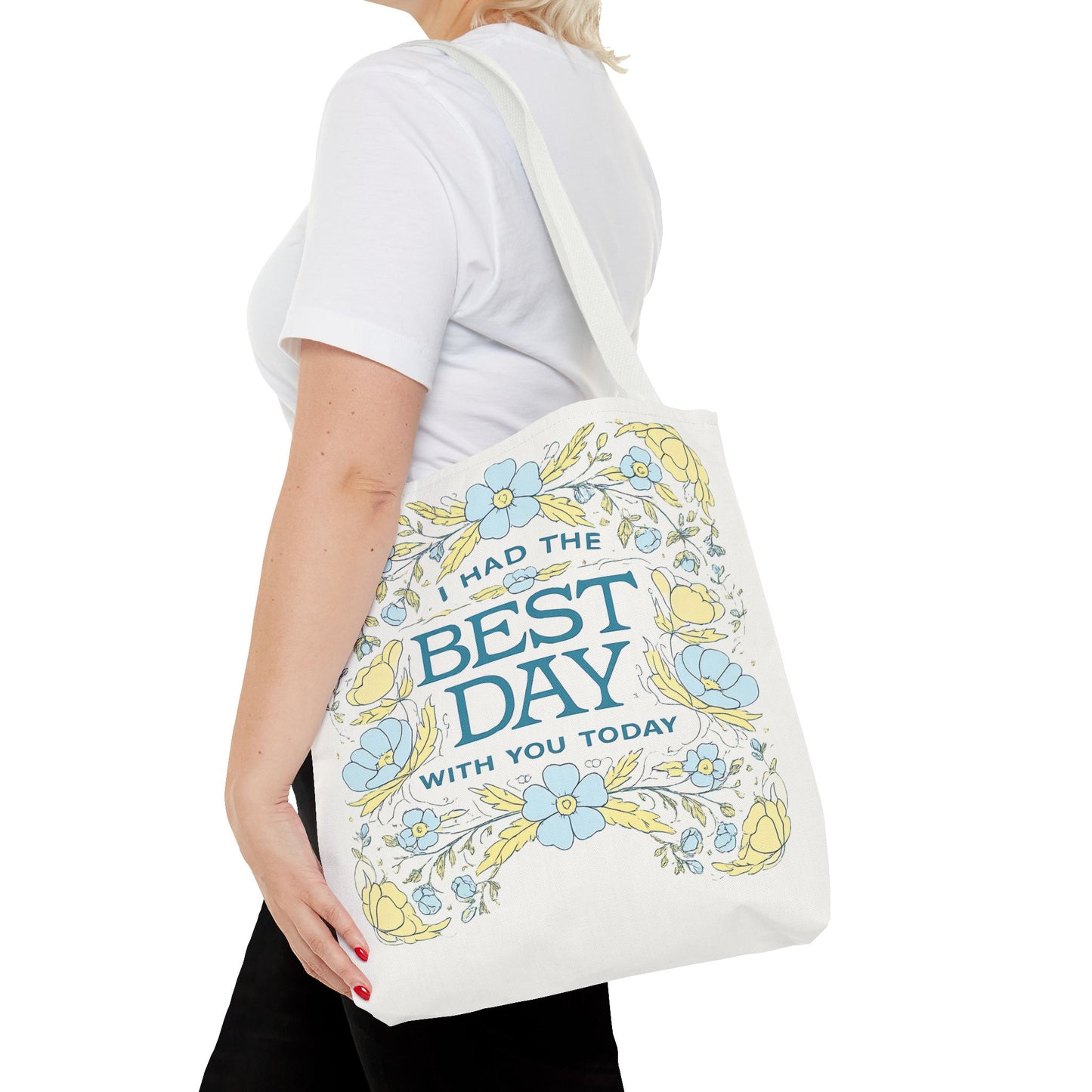 Tote Bag — "I Had the Best Day With You Today" Floral Carryall
