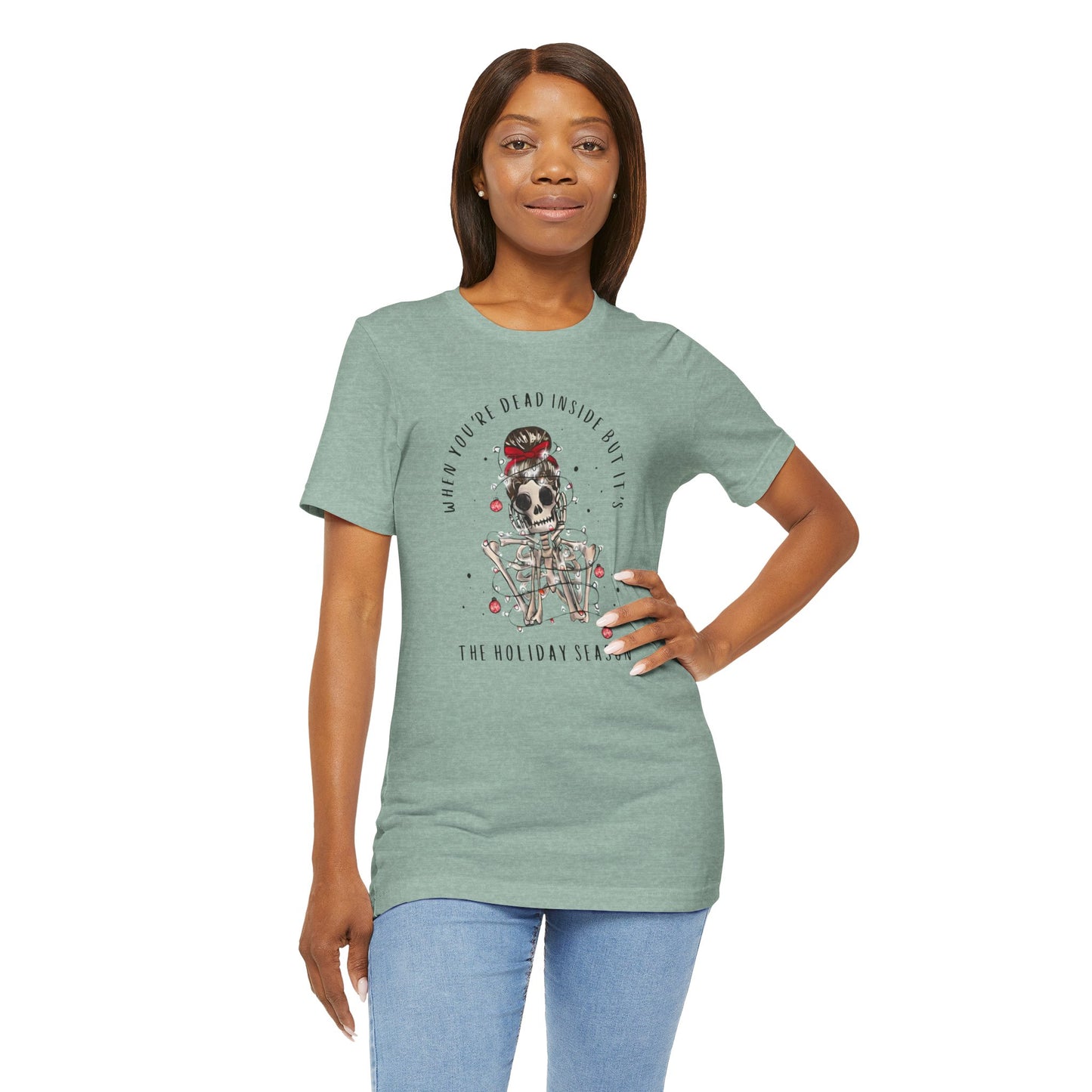when you're dead inside but it's the holiday season - skeleton - Unisex Jersey Short Sleeve Tee