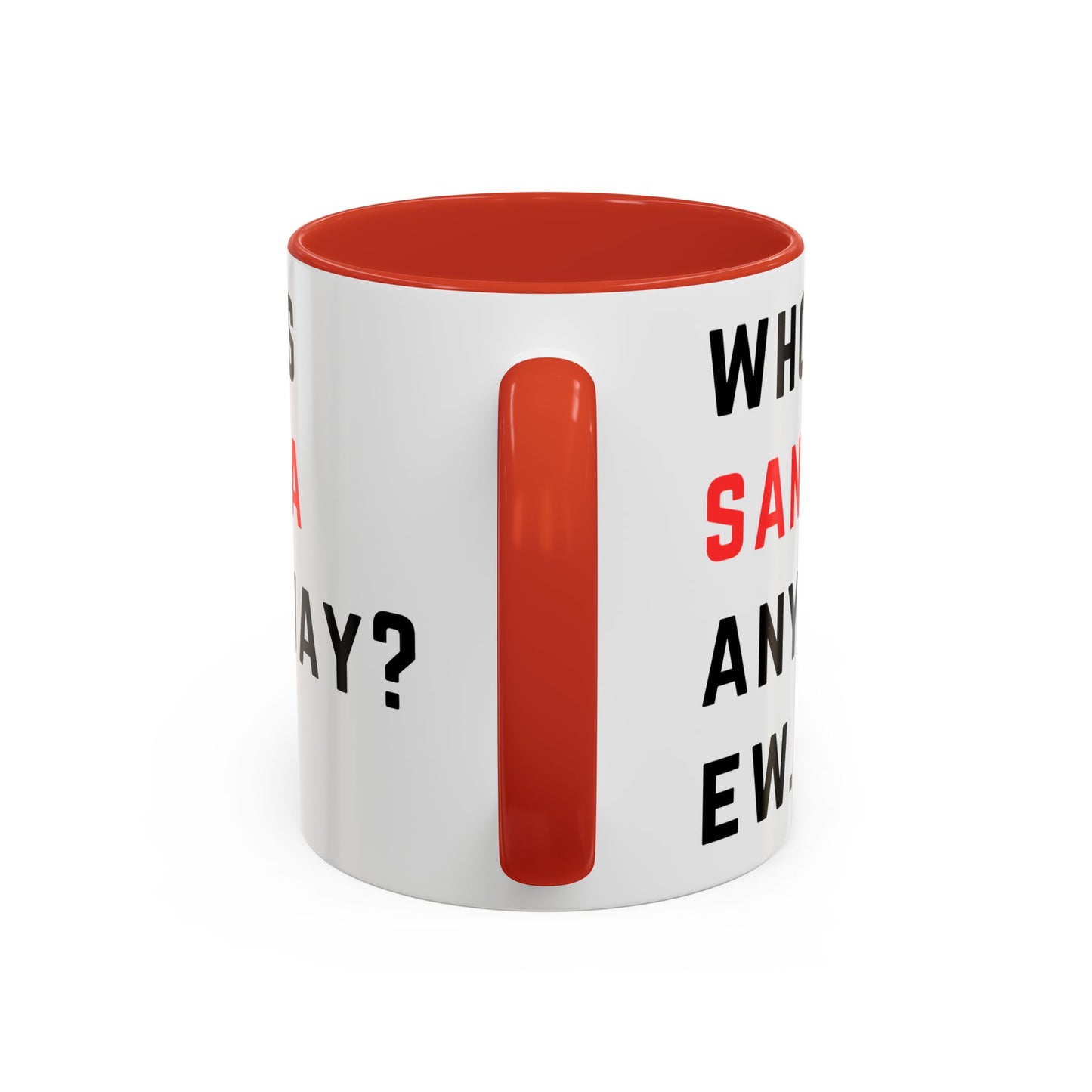 Who's SANTA anyway? Ew. - Holiday Christmas - Accent Coffee Mug (11, 15oz)