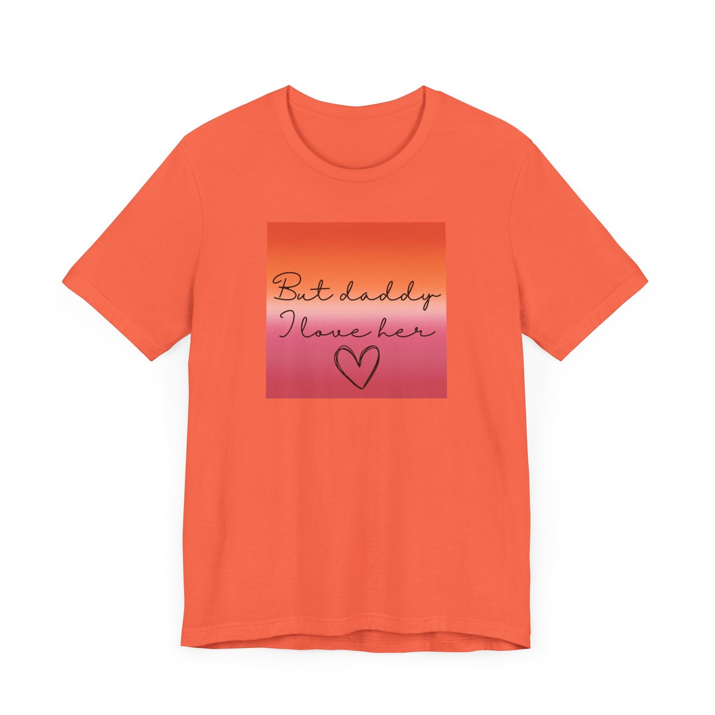 but daddy I love HER - PRIDE - Unisex Jersey Short Sleeve Tee