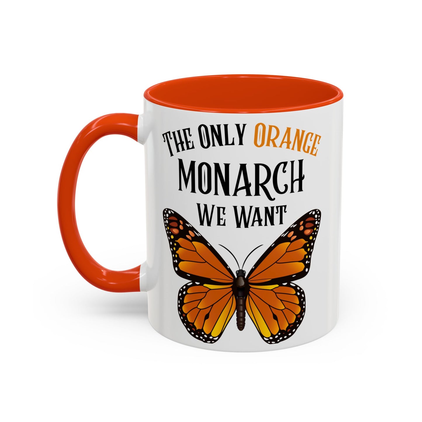 The Only Orange Monarch We Want Mug - Perfect Gift for Protesters, Coffee Lovers, Anti-Trumpers, Democrats