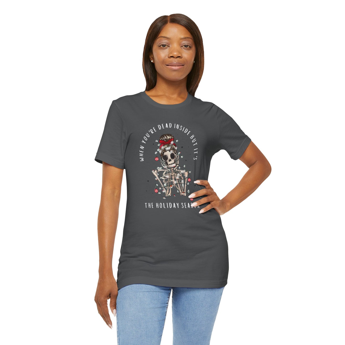 when you're dead inside but it's the holiday season - skeleton - Unisex Jersey Short Sleeve Tee