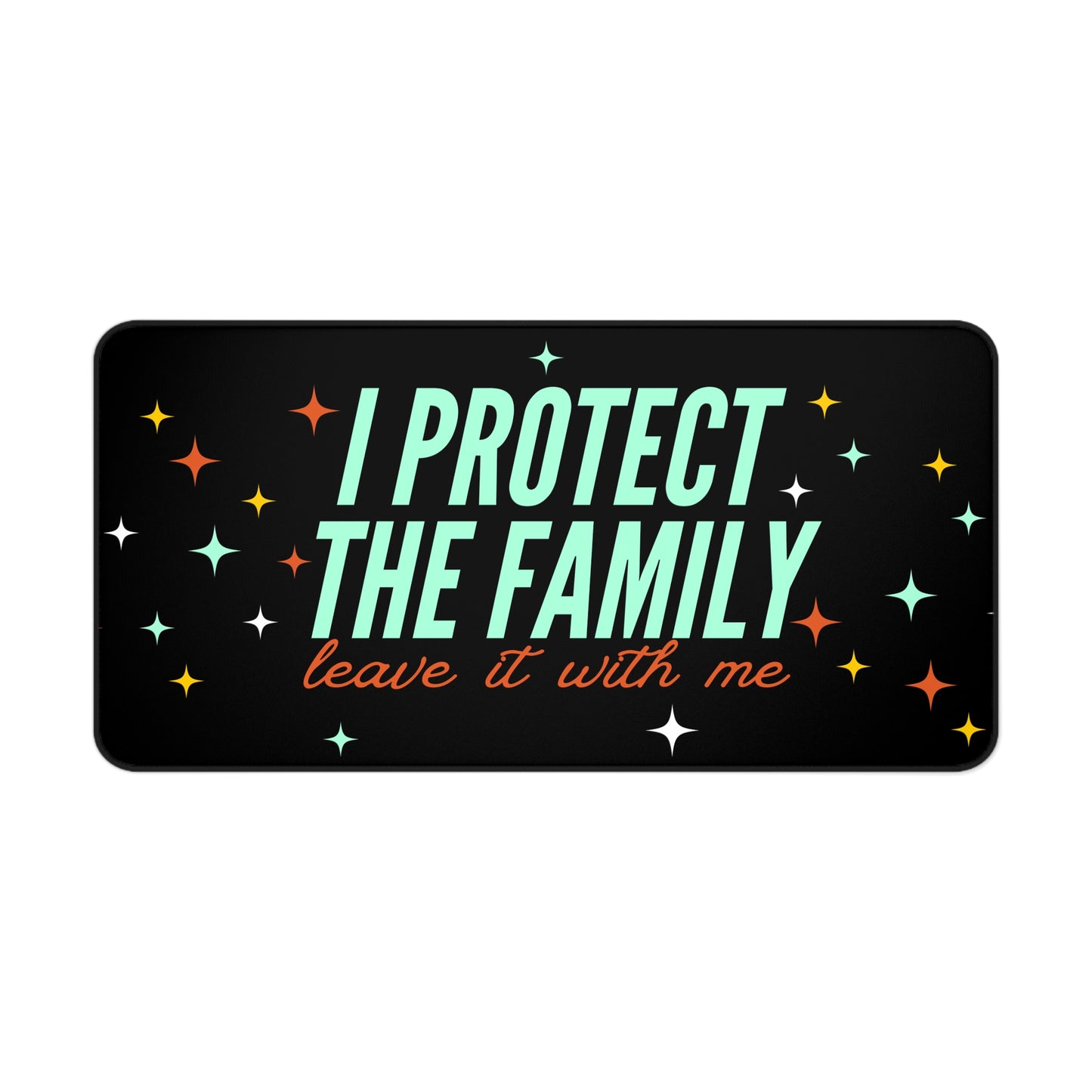 Protect the Family Desk Mat — "I Protect the Family, Leave It With Me" Gamer/Workstation Mouse Pad